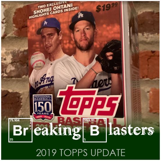 Breaking Blasters: 2019 Topps Update