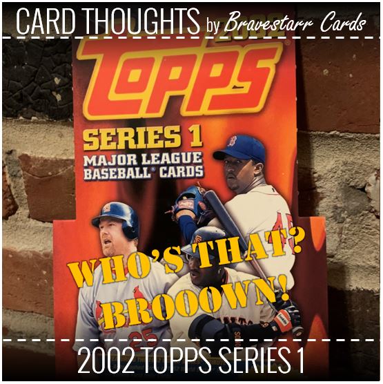 Card Thoughts: 2002 Topps Series 1 - Who's That? Broooown!
