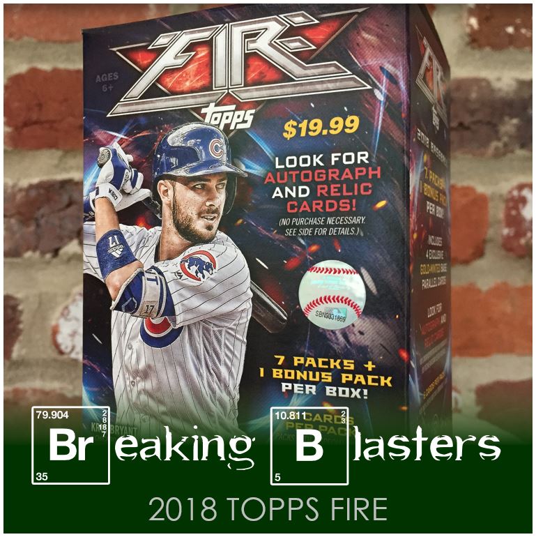 Breaking Blasters: 2018 Topps Fire